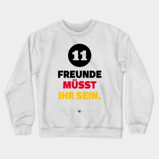 Football - you have to be 11 friends Crewneck Sweatshirt